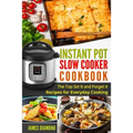 Instant Pot Slow Cooker Cookbook: The Top Set It and Forget It Recipes for Everyday Cooking