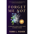 Forget Me Not: A Caregiver's Guide to Early-Onset Alzheimer's Disease