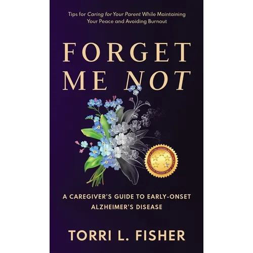 Forget Me Not: A Caregiver's Guide to Early-Onset Alzheimer's Disease