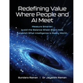 Redefining Value Where People and AI Meet: Measure Smarter. Avoid the Balance Sheet Black Hole. Establish What Intelligence is Really Worth.