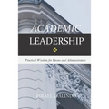 Academic Leadership: Practical Wisdom for Deans and Administrators