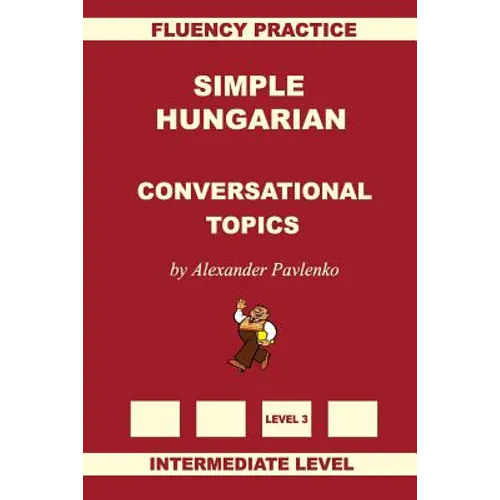 Simple Hungarian, Conversational Topics, Intermediate Level