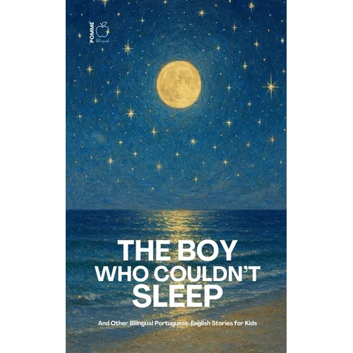 The Boy Who Couldn't Sleep: And Other Bilingual Portuguese-English Stories for Kids