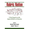 Rubric Nation: Critical Inquiries on the Impact of Rubrics in Education