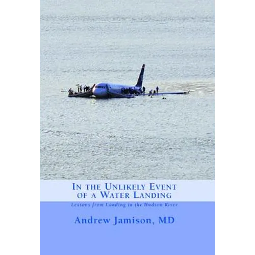 In the Unlikely Event of a Water Landing: Lessons from Landing in the Hudson River