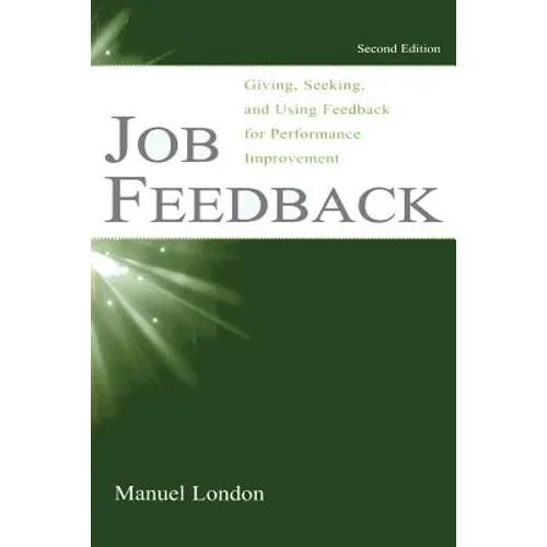 Job Feedback: Giving, Seeking, and Using Feedback for Performance Improvement
