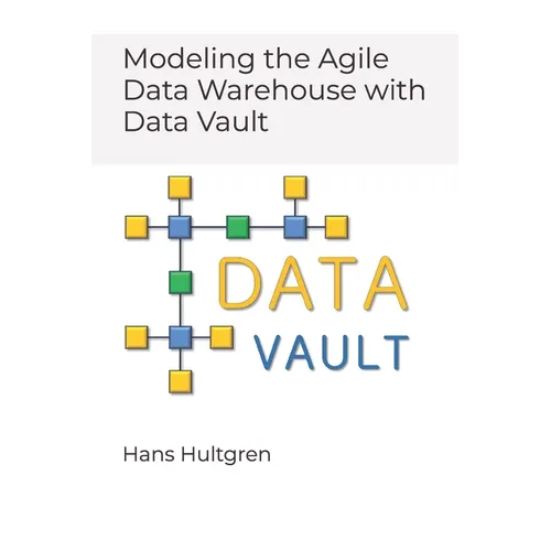 Modeling the Agile Data Warehouse with Data Vault