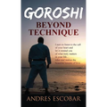 Goroshi: Beyond Technique (What is Karate)
