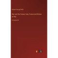 War and the Future; Italy, France and Britain at War: in large print