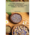 Native American Herbal Remedies and Herbal Recipes