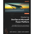 Mastering DevOps on Microsoft Power Platform: Build, deploy, and secure low-code solutions on Power Platform using Azure DevOps and GitHub