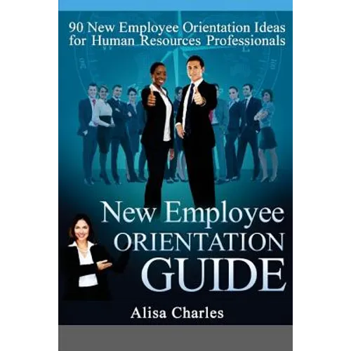 New Employee Orientation Guide: 90 New Employee Orientation Ideas for Human Resources Professionals