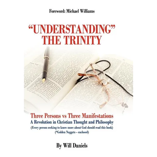 Understanding the Trinity: Three Persons Vs Three Manifestations: A Revolution in Christian Thought and Philosophy (Every Person Seeking to Know