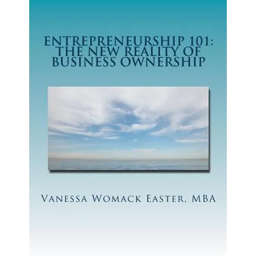 Entrepreneurship 101: The NEW Reality of Business Ownership: An Interactive Workbook for Would Be Entrepreneurs