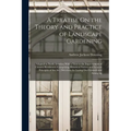 A Treatise On the Theory and Practice of Landscape Gardening: Adapted to North America; With a View to the Improvement of Country Residences. Comprisi