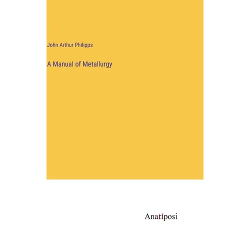 A Manual of Metallurgy