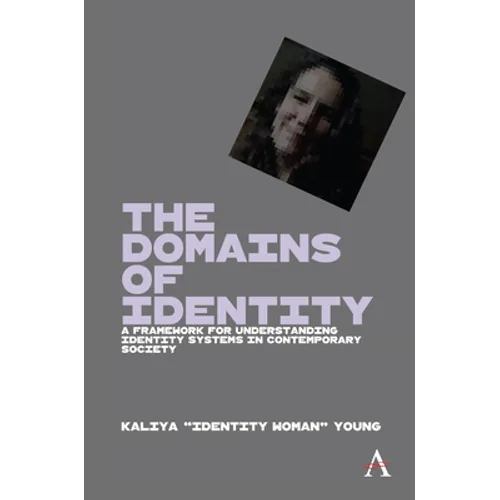 The Domains of Identity: A Framework for Understanding Identity Systems in Contemporary Society