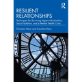 Resilient Relationships: Techniques for Surviving Hyper-individualism, Social Isolation, and a Mental Health Crisis