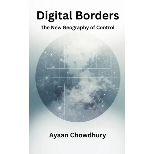 Digital Borders: The New Geography of Control