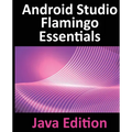 Android Studio Flamingo Essentials - Java Edition: Developing Android Apps Using Android Studio 2022.2.1 and Java