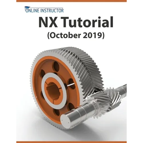 NX Tutorial (October 2019): Sketching, Feature Modeling, Assemblies, Drawings, Sheet Metal, Simulation basics, PMI, and Rendering