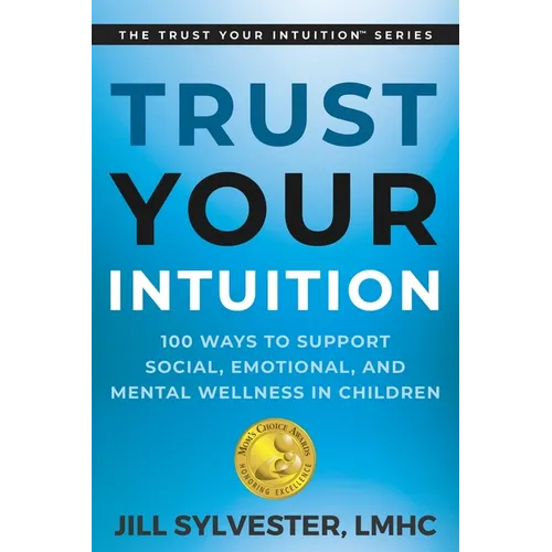 Trust Your Intuition: 100 Ways to Support Social, Emotional, and Mental Wellness in Children