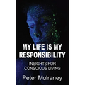 My Life Is My Responsibility: Insights For Conscious Living