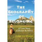 The Geography of Belonging: A Love Story of Horses & Africa - Paperback