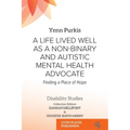 A Life Lived Well as a Non-binary and Autistic Mental Health Advocate: Finding a Place of Hope