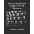Assembly Language and Computer Architecture Using C++ and Java: Third Edition