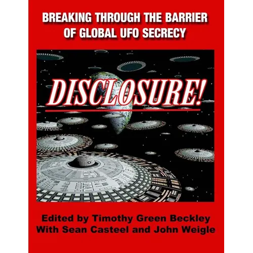 Disclosure! Breaking Through The Barrier of Global UFO Secrecy