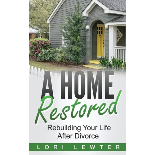 A Home Restored: Rebuilding Your Life After Divorce