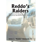 Reddo's Raiders: Memoirs of a B17 Bomber Aircraft Commander