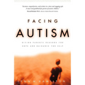 Facing Autism: Giving Parents Reasons for Hope and Guidance for Help