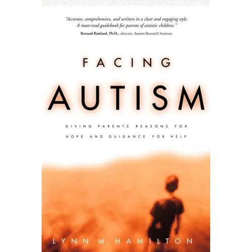 Facing Autism: Giving Parents Reasons for Hope and Guidance for Help
