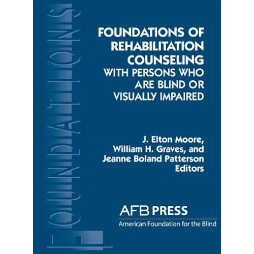 Foundations of Rehabilitation Counseling with Persons Who Are Blind or Visually Impaired