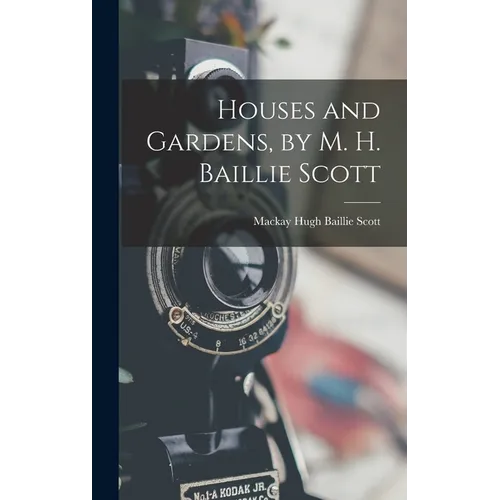 Houses and Gardens, by M. H. Baillie Scott