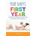 Your Baby's First Year: Enjoying Your Baby's First Year With Baby Sign Language