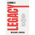 Leading a Legacy: How Leaders Build Resilient Teams and Create Lasting Impact