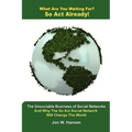 What Are You Waiting For? So Act Already!(The Unsociable Business of Social Networking And Why The So Act Social Network Will Change The World)