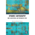 Dynamic Cartography: Body, Architecture, and Performative Space