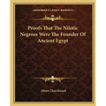 Proofs That The Nilotic Negroes Were The Founder Of Ancient Egypt
