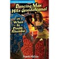Dancing Max Hits Guadalcanal or When in Doubt, Rhumba