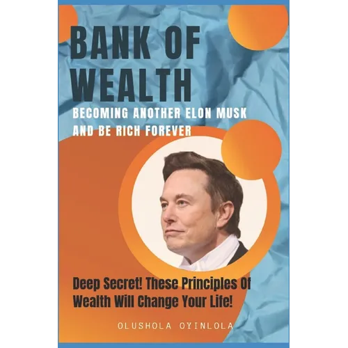 Bank of Wealth: Becoming Another Elon Musk and Be Rich Forever