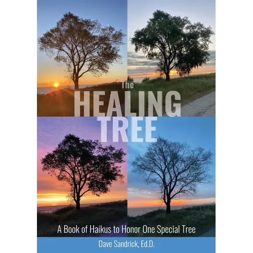 The Healing Tree: A Book of Haikus to Honor One Special Tree