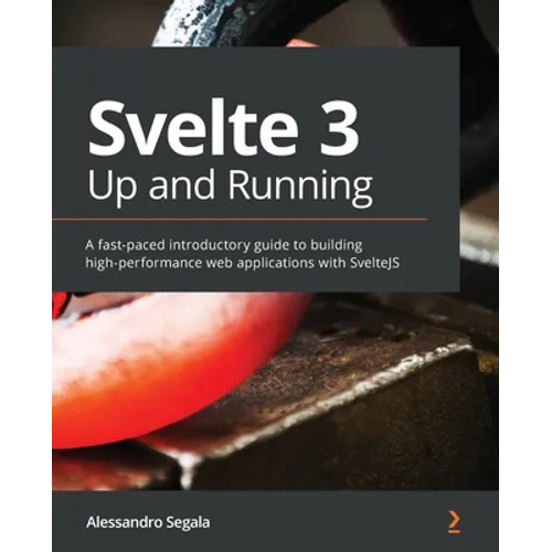 Svelte 3 Up and Running: A fast-paced introductory guide to building high-performance web applications with SvelteJS