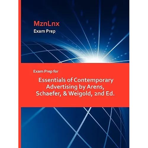 Exam Prep for Essentials of Contemporary Advertising by Arens, Schaefer, & Weigold, 2nd Ed.