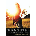 Broken No More: I Am Because He Is