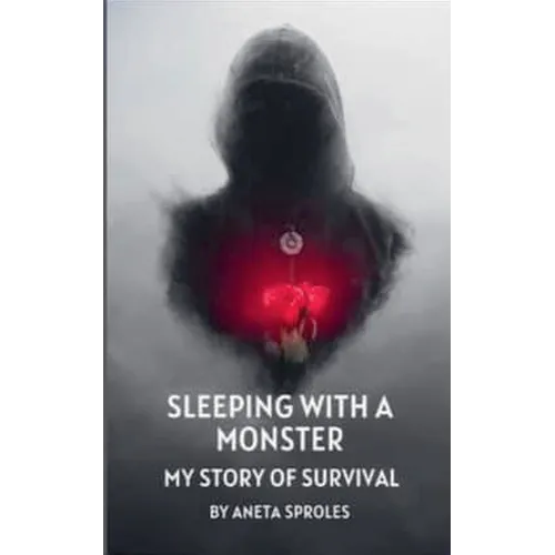 Sleeping with A Monster: My Story of Survival