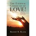 The Eternal Godhead of Love!: Revisiting the Doctrine of the Trinity